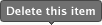 Delete this item